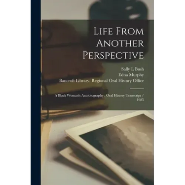 Life From Another Perspective: A Black Woman's Autobiography: Oral History Transcript / 1985