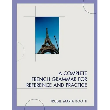 A Complete French Grammar for Reference and Practice