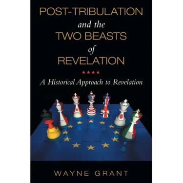 Post-Tribulation and the Two Beasts of Revelation: A Historical Approach to Revelation