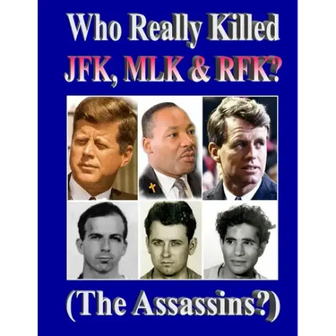 Who Really Killed JFK, MLK, RFK?