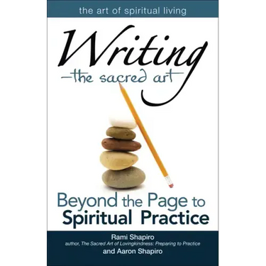 Writinga the Sacred Art: Beyond the Page to Spiritual Practice