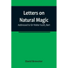Letters on Natural Magic; Addressed to Sir Walter Scott, Bart