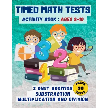 Timed math tests: Three-Digit Addition & Subtraction, Multiplication & Simple Division - Ages 8-10