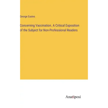 Concerning Vaccination. A Critical Exposition of the Subject for Non-Professional Readers