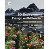 3D Environment Design with Blender: Enhance your modeling, texturing, and lighting skills to create realistic 3D scenes