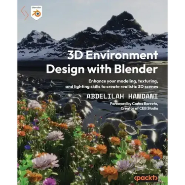 3D Environment Design with Blender: Enhance your modeling, texturing, and lighting skills to create realistic 3D scenes