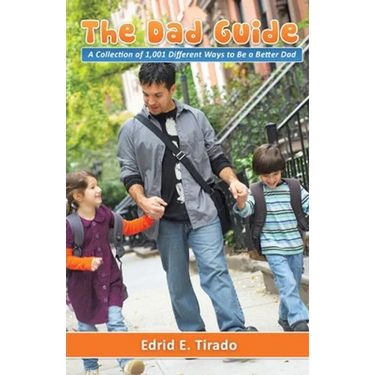 The Dad Guide: A Collection of 1,001 Different Ways to Be a Better Dad