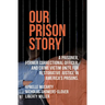 Our Prison Story: A Prisoner, Former Correctional Officer, and Crime Victim Unite for Restorative Justice in America's Prisons.