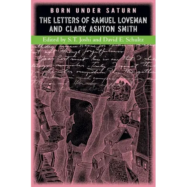 Born under Saturn: The Letters of Samuel Loveman and Clark Ashton Smith