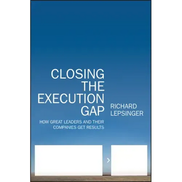 Closing the Execution Gap: How Great Leaders and Their Companies Get Results