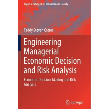 Engineering Managerial Economic Decision and Risk Analysis: Economic Decision-Making and Risk Analysis