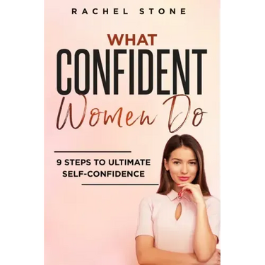 What Confident Women Do: Gain Ultimate Confidence by Improving Your Body Language and Leadership Skills. Develop Power of Mind to Speak to Othe
