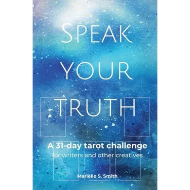 Speak Your Truth: A 31-Day Tarot Challenge for Writers and Other Creatives