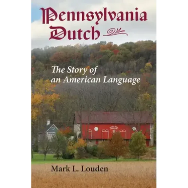 Pennsylvania Dutch: The Story of an American Language