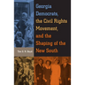 Georgia Democrats, the Civil Rights Movement, and the Shaping of the New South