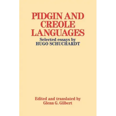 Pidgin and Creole Languages: Selected Essays by Hugo Schuchardt