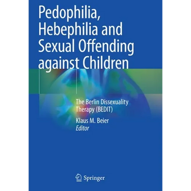 Pedophilia, Hebephilia and Sexual Offending Against Children: The Berlin Dissexuality Therapy (Bedit)