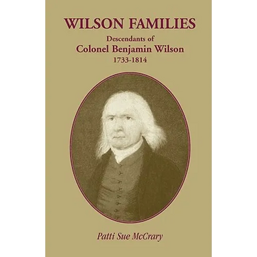 Wilson Families: Descendants of Colonel Benjamin Wilson, 1733-1814