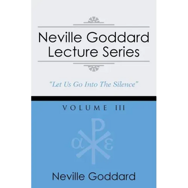 Neville Goddard Lecture Series, Volume III: (A Gnostic Audio Selection, Includes Free Access to Streaming Audio Book)