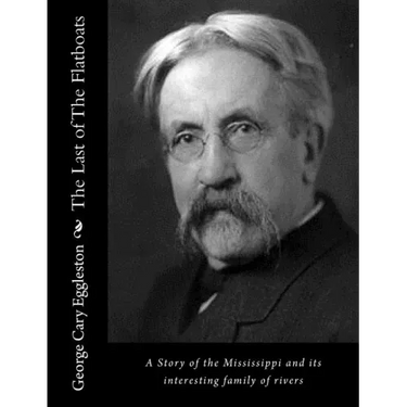 The Last of The Flatboats: A Story of the Mississippi and its interesting family of rivers