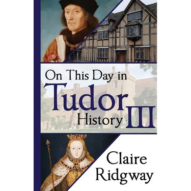 On This Day in Tudor History III