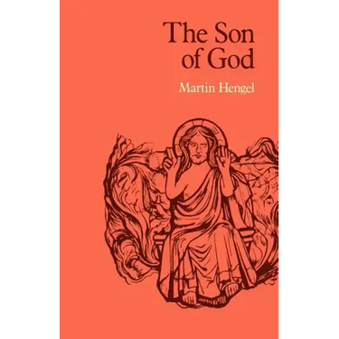 The Son of God: The Origin of Christology and the History of Jewish-Hellenistic Religion