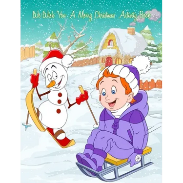 We Wish You A Merry Christmas Activity Book: A Fun & Educational Children's Workbook For Christmas: Coloring, Mazes, Dot To Dot & Word Search Puzzles