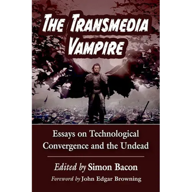 The Transmedia Vampire: Essays on Technological Convergence and the Undead