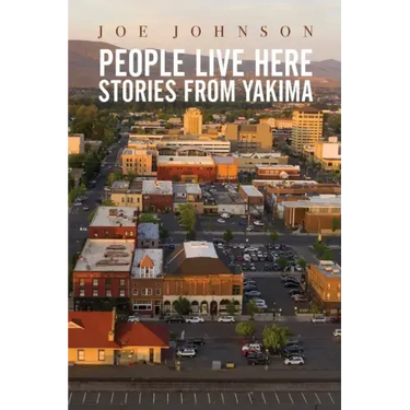 People Live Here: Stories from Yakima