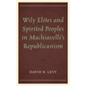 Wily Elites and Spirited Peoples in Machiavelli's Republicanism