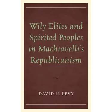 Wily Elites and Spirited Peoples in Machiavelli's Republicanism