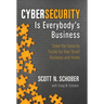 Cybersecurity Is Everybody's Business: Solve the Security Puzzle for Your Small Business and Home
