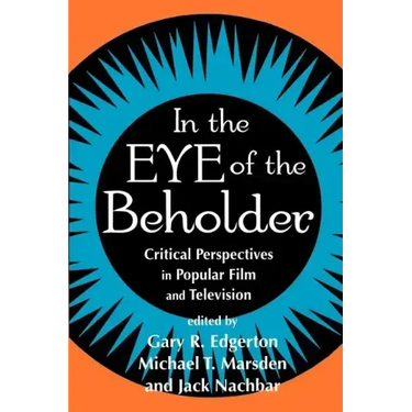 In the Eye of the Beholder: Critical Perspective in Popular Film & Television