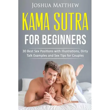 Kama Sutra for Beginners: 30 best sex positions with illustrations, dirty talk examples and sex tips for couples