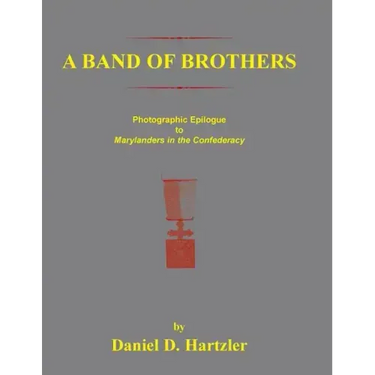 A Band of Brothers: Photographic Epiloque to Marylanders in the Confederacy