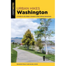 Urban Hikes Washington: A Guide to the State's Greatest Urban Hiking Adventures