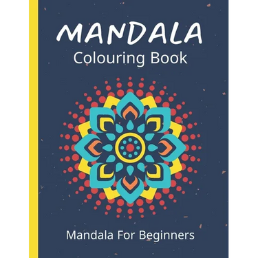 Mandala Colouring Book For Beginners: 45 Easy Relaxing Designs For Children, Teens & Adults - Stress Relieving Patterns