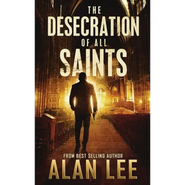 The Desecration of All Saints: A Stand-Alone Action Mystery