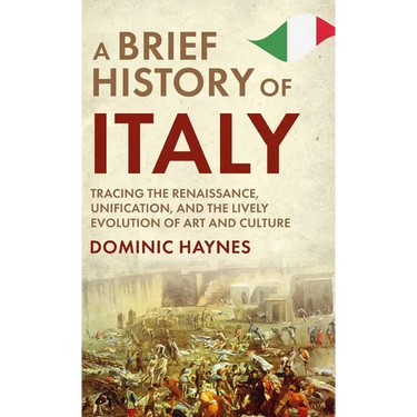 A Brief History of Italy: Tracing the Renaissance, Unification, and the Lively Evolution of Art and Culture