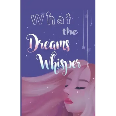 What the Dreams Whisper: A Collection of Short Stories by Tween Writers