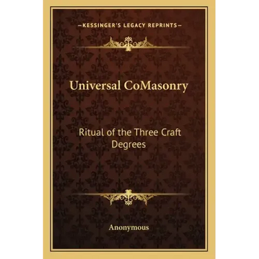 Universal Comasonry: Ritual of the Three Craft Degrees