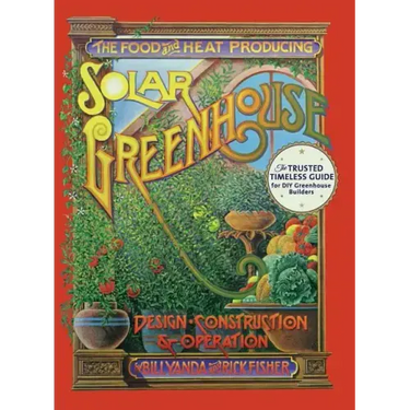 The Food and Heat Producing Solar Greenhouse: Design, Construction and Operation