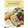 Low Glycemic Happiness: 120 Low Glycemic Load Recipes for Blood Sugar Control
