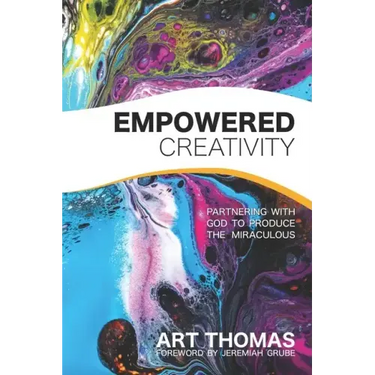 Empowered Creativity: Partnering with God to Produce the Miraculous