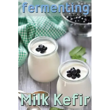 Fermenting vol. 3: Milk Kefir
