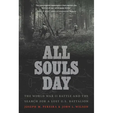 All Souls Day: The World War II Battle and the Search for a Lost U.S. Battalion