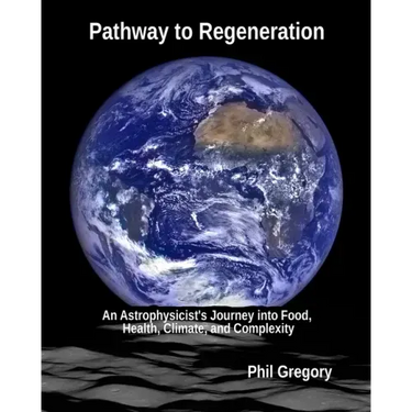 Pathway to Regeneration: An Astrophysicist's Journey into Food, Health, Climate, and Complexity