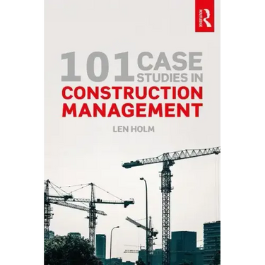 101 Case Studies in Construction Management