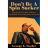 Don't Be a Spin Sucker: What You Need to Know to Restore the Republic Our Founding Fathers Envisioned