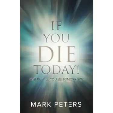 If You Die Today!: Where Will You Be Tomorrow?